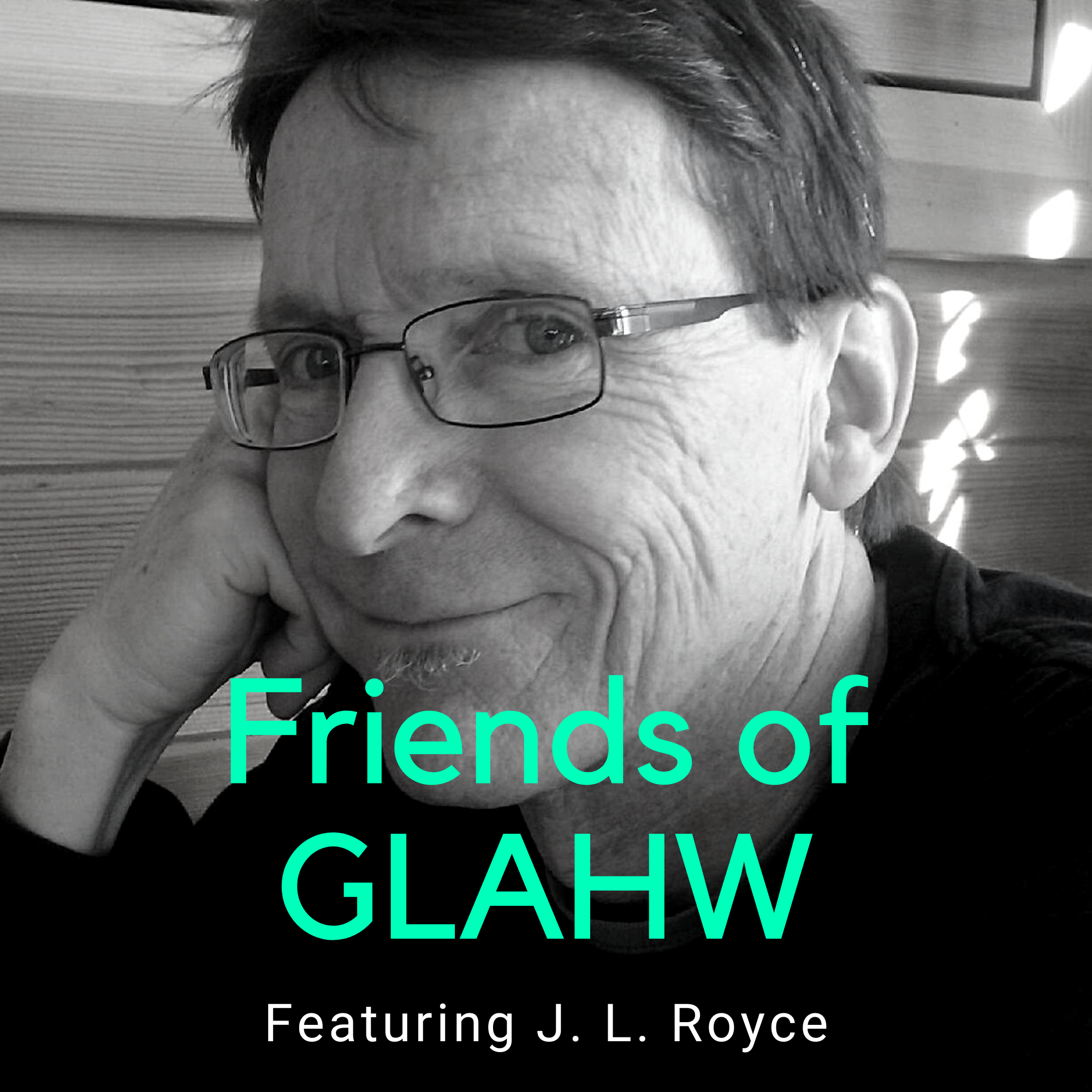 Friends of GLAHW | J. L. Royce