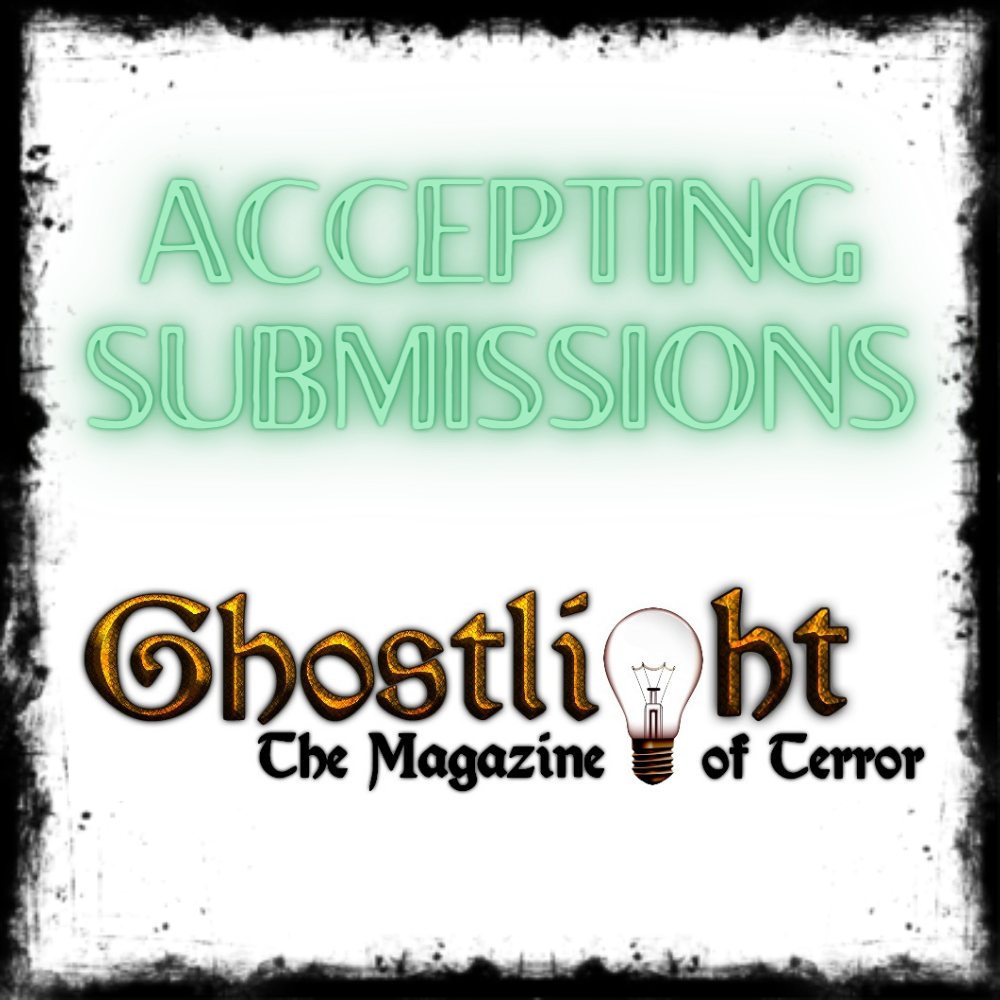 GHOSTLIGHT THE MAGAZINE OF TERROR IS OPEN FOR SUBMISSION
