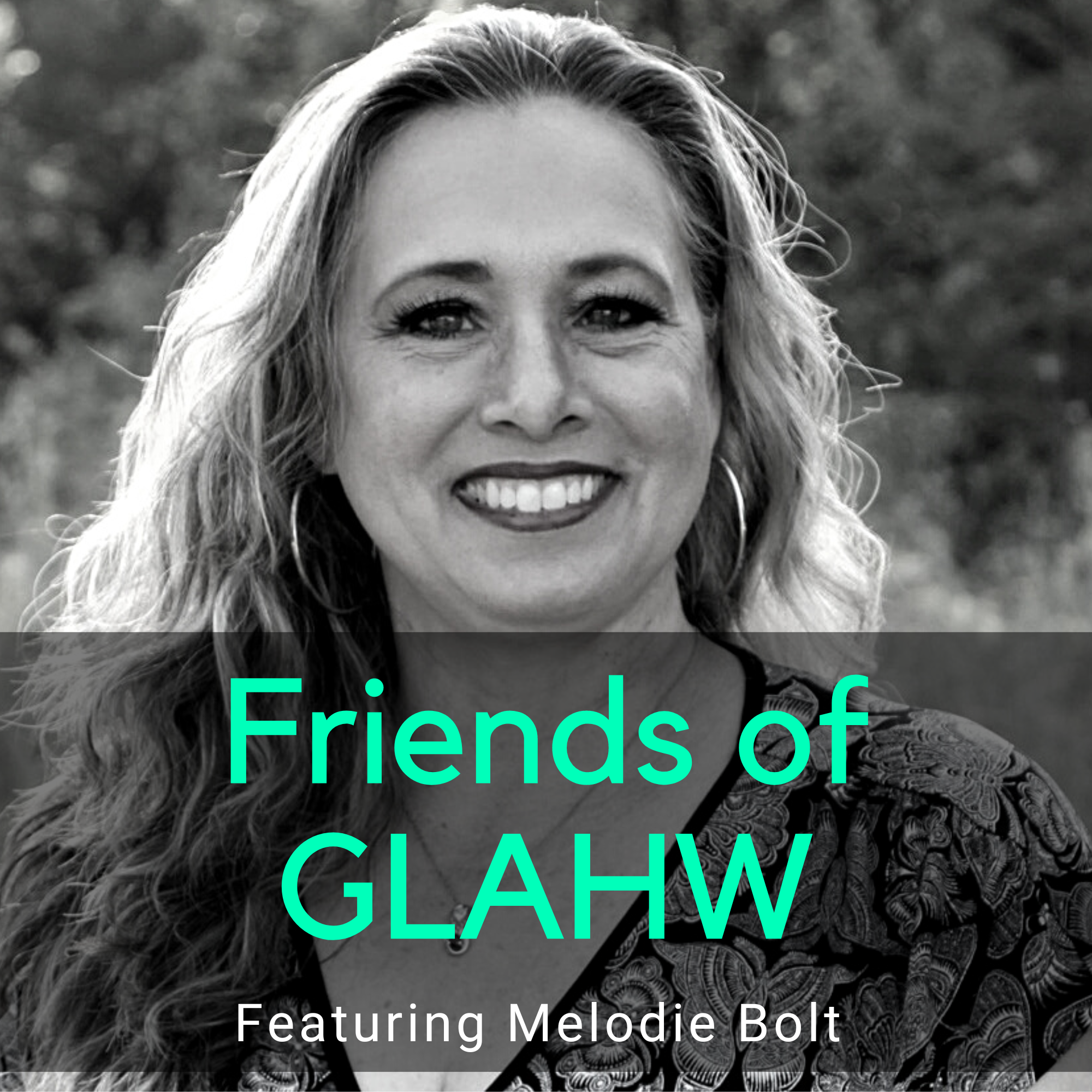 Friends of GLAHW | Melodie Bolt