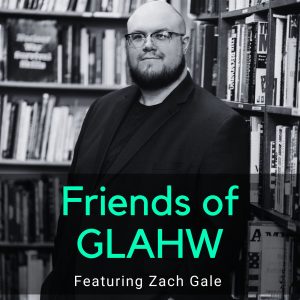 Friends of GLAHW feat. Zach Gale title card