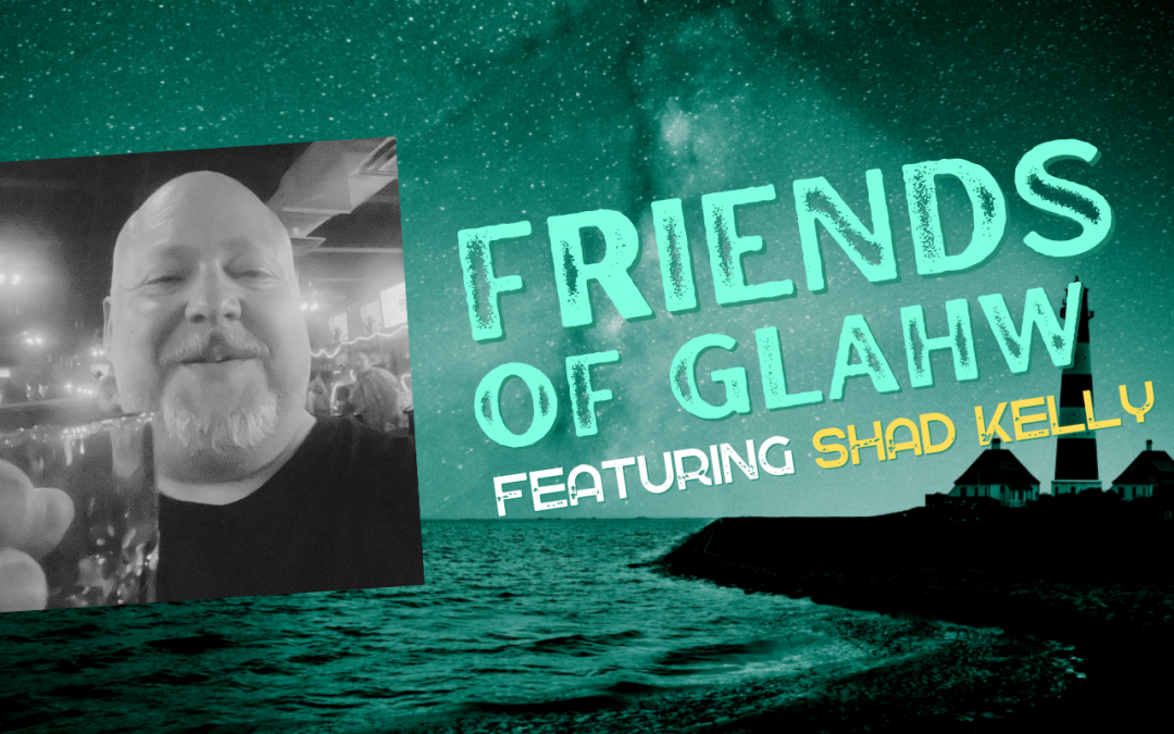 Friends of GLAHW – Shad Kelly
